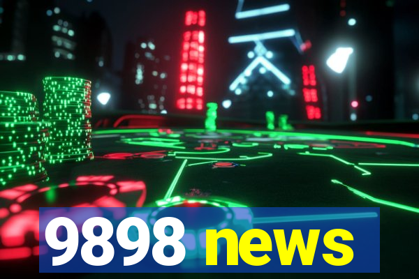 9898 news