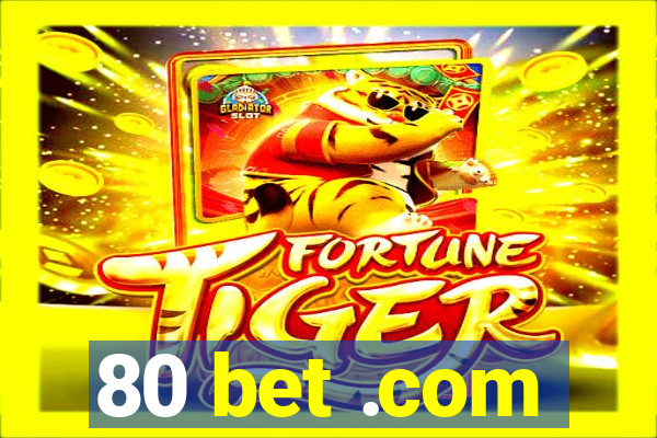 80 bet .com