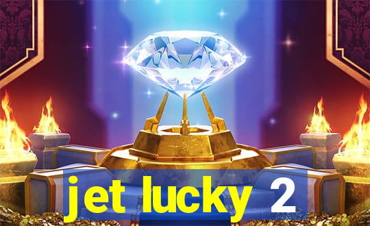 jet lucky 2