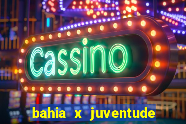 bahia x juventude onde assistir