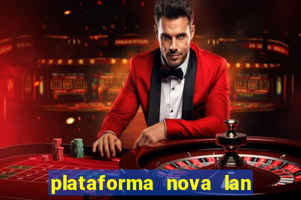 plataforma nova lan  ada hoje 2024