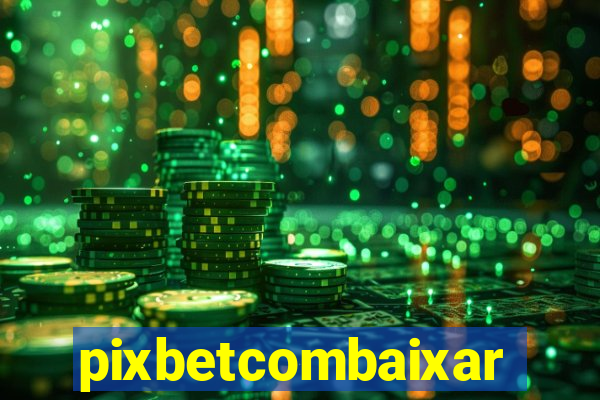 pixbetcombaixar