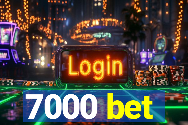 7000 bet