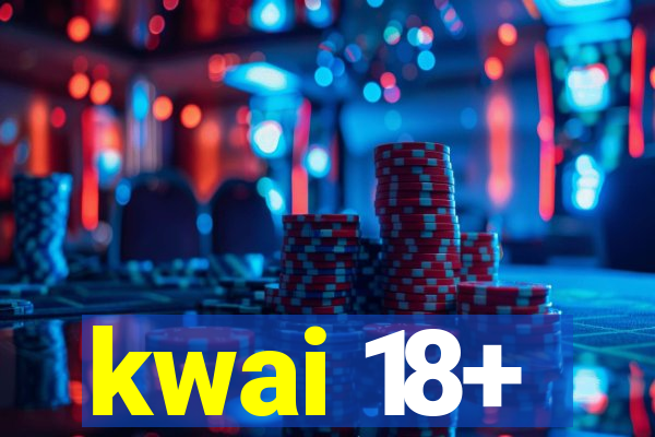 kwai 18+