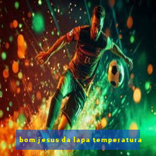 bom jesus da lapa temperatura