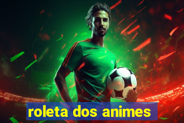 roleta dos animes