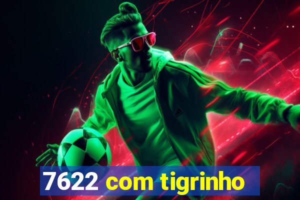 7622 com tigrinho