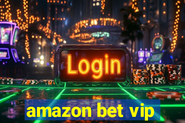 amazon bet vip