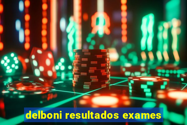 delboni resultados exames