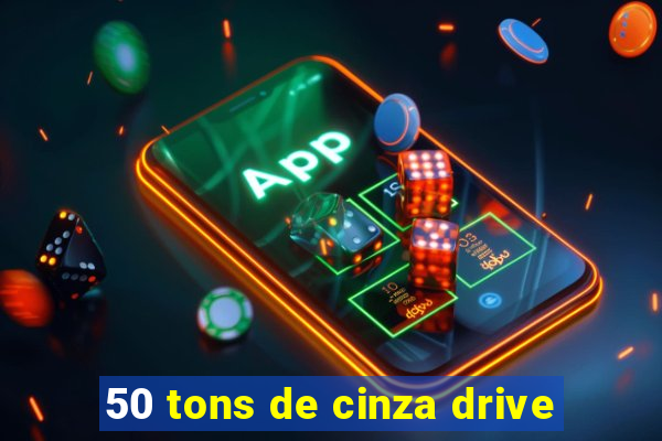 50 tons de cinza drive