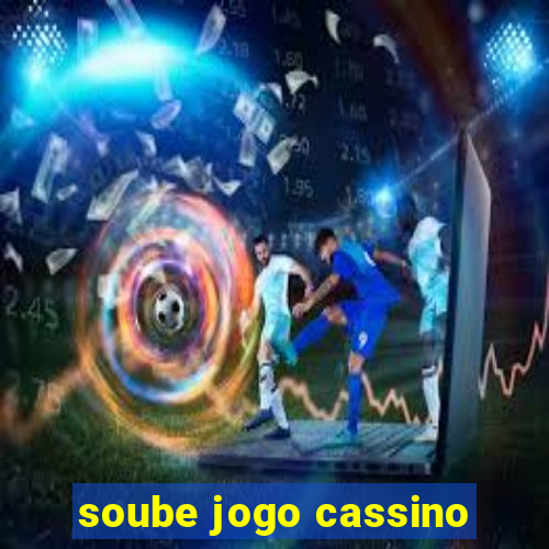 soube jogo cassino