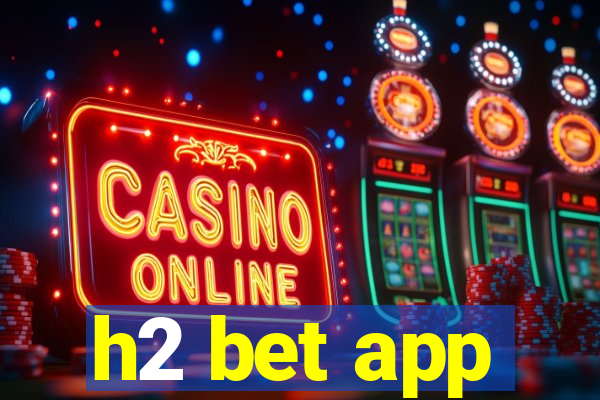 h2 bet app