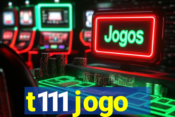 t111 jogo