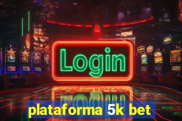 plataforma 5k bet