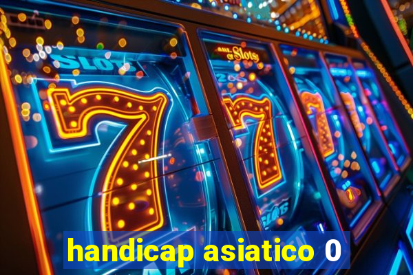 handicap asiatico 0