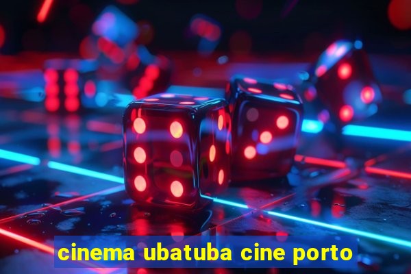 cinema ubatuba cine porto