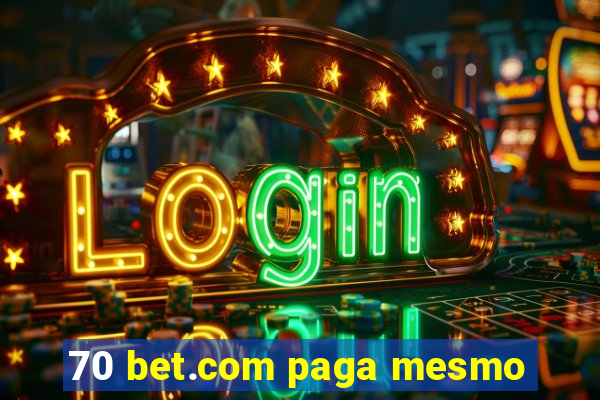 70 bet.com paga mesmo