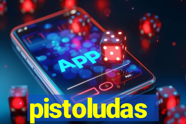 pistoludas