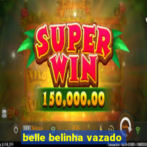 belle belinha vazado