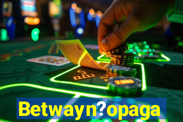 Betwayn?opaga