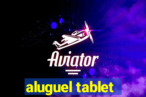 aluguel tablet