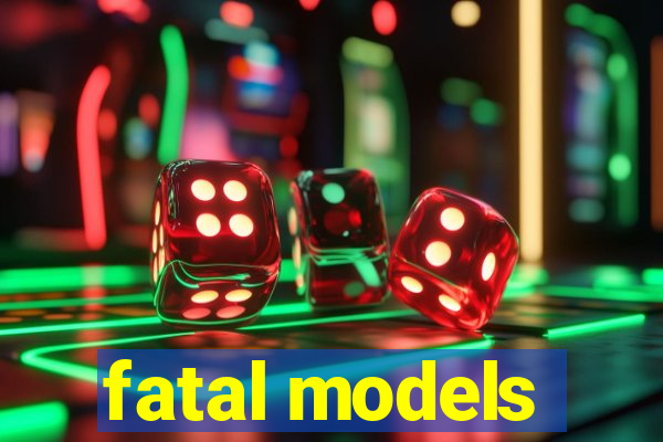 fatal models