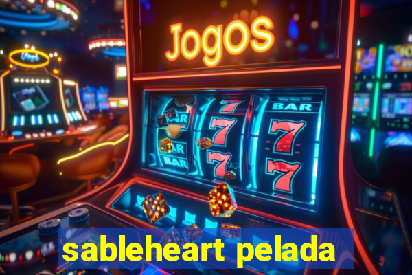 sableheart pelada