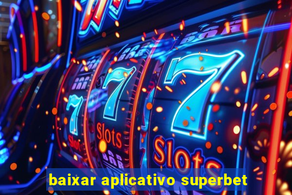 baixar aplicativo superbet