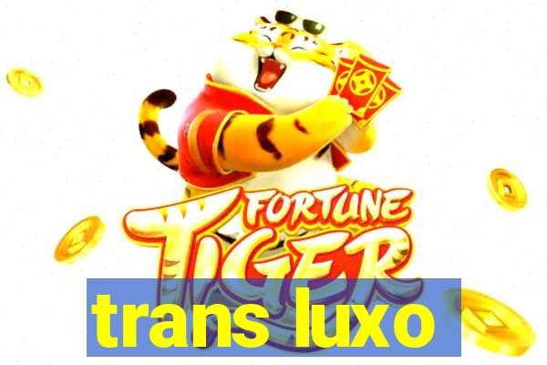 trans luxo