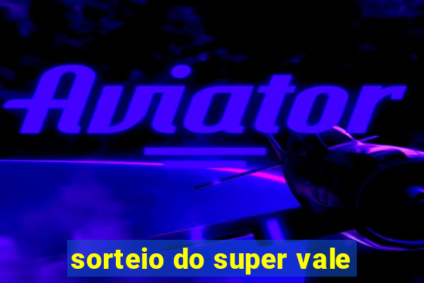 sorteio do super vale