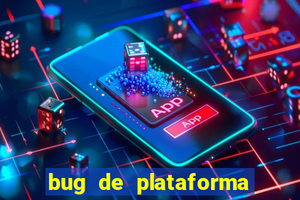 bug de plataforma de jogos