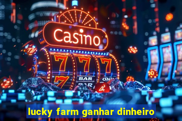 lucky farm ganhar dinheiro