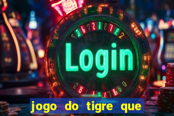 jogo do tigre que da 30 reais no cadastro