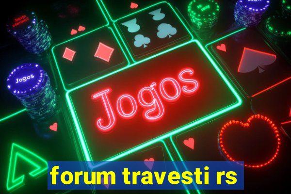 forum travesti rs