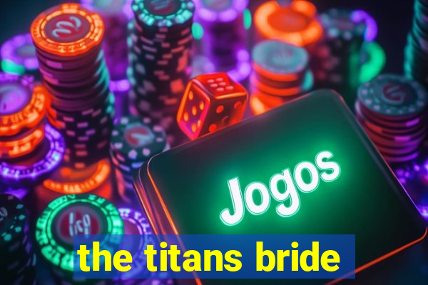 the titans bride