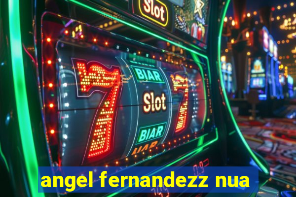 angel fernandezz nua