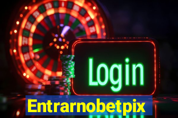 Entrarnobetpix