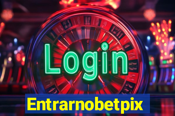 Entrarnobetpix