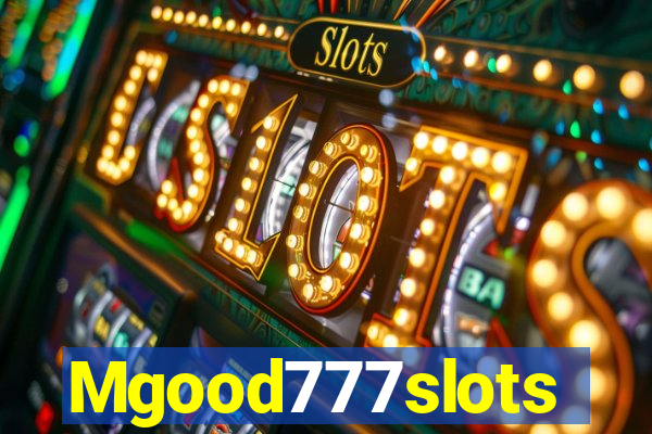 Mgood777slots