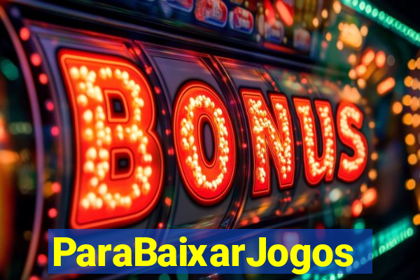 ParaBaixarJogos