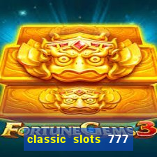 classic slots 777 paga mesmo