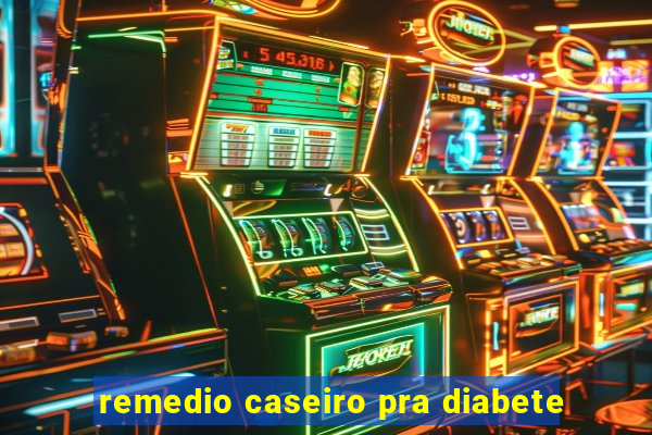 remedio caseiro pra diabete