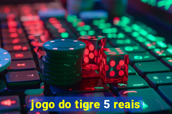 jogo do tigre 5 reais