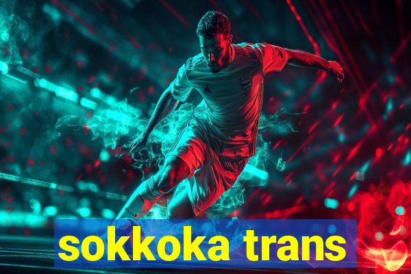 sokkoka trans