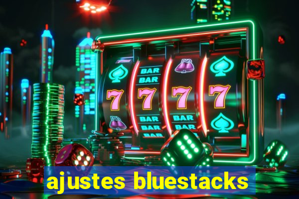 ajustes bluestacks