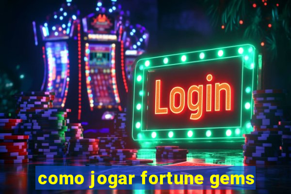 como jogar fortune gems