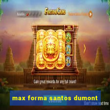 max forma santos dumont