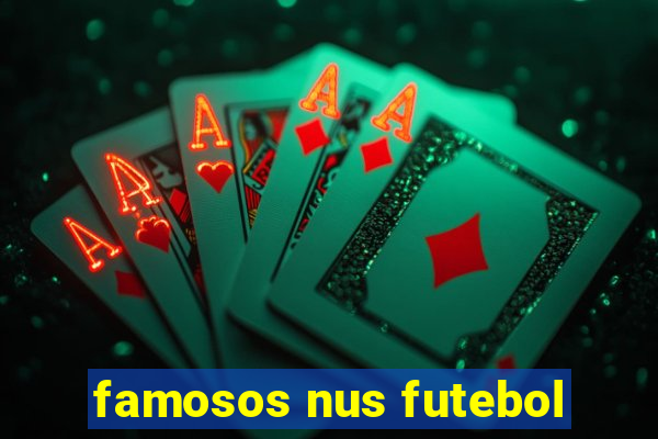 famosos nus futebol