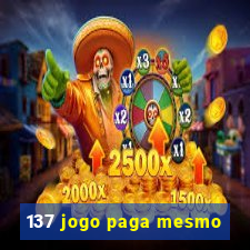 137 jogo paga mesmo