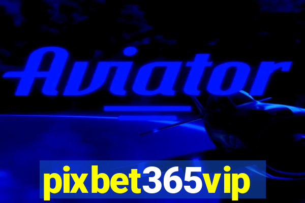 pixbet365vip